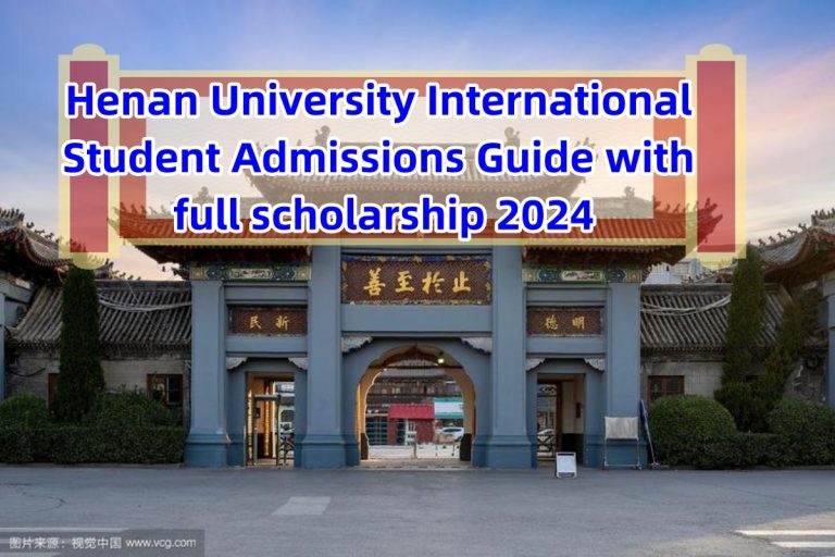 Henan University International Student Admissions Guide with full scholarship 2024